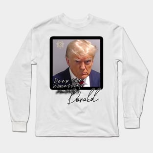 DT mugshot: Donations always accepted. Long Sleeve T-Shirt